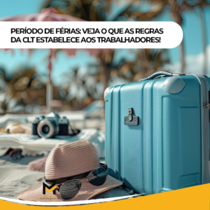 Período de Férias: Veja o que as regras da CLT estabelece aos trabalhadores!