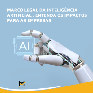 Marco Legal da Inteligência Artificial: Entenda os impactos para as empresas!