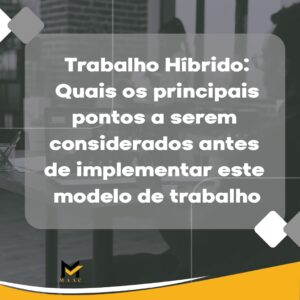 Trabalho Híbrido: Quais os principais pontos a serem considerados antes de implementar este modelo de trabalho!